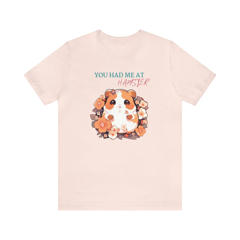 Had me at Hamster - Unisex Tee