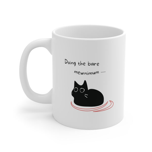Doing the bare Mewnimum - Mug 11oz