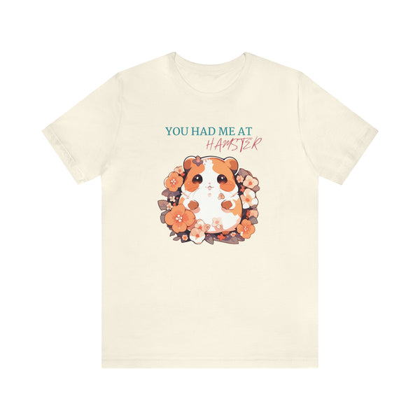 Had me at Hamster - Unisex Tee