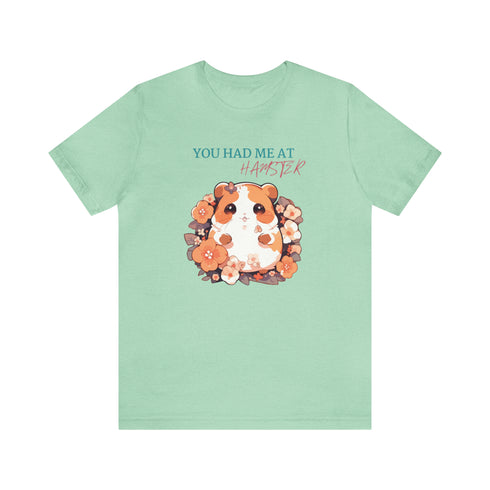 Had me at Hamster - Unisex Tee
